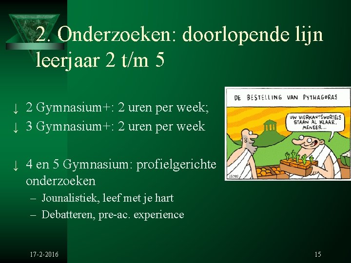 2. Onderzoeken: doorlopende lijn leerjaar 2 t/m 5 ↓ 2 Gymnasium+: 2 uren per 2. Onderzoeken: doorlopende lijn leerjaar 2 t/m 5 ↓ 2 Gymnasium+: 2 uren per