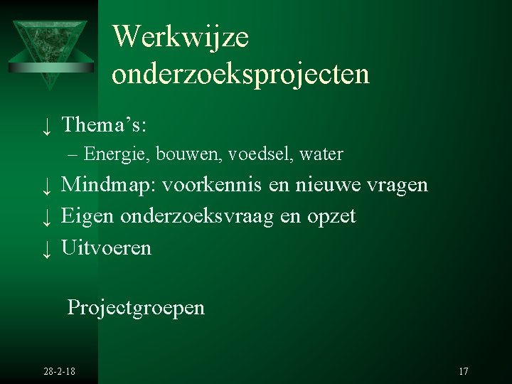 Werkwijze onderzoeksprojecten ↓ Thema’s: – Energie, bouwen, voedsel, water ↓ Mindmap: voorkennis en nieuwe Werkwijze onderzoeksprojecten ↓ Thema’s: – Energie, bouwen, voedsel, water ↓ Mindmap: voorkennis en nieuwe