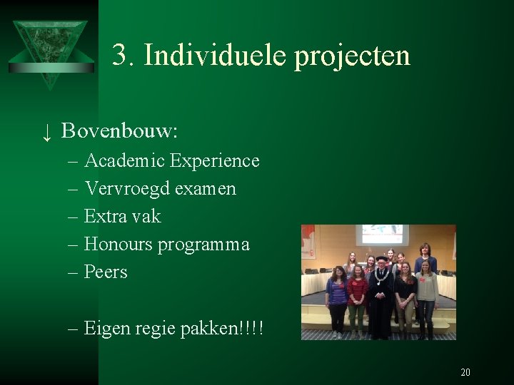 3. Individuele projecten ↓ Bovenbouw: – Academic Experience – Vervroegd examen – Extra vak 3. Individuele projecten ↓ Bovenbouw: – Academic Experience – Vervroegd examen – Extra vak