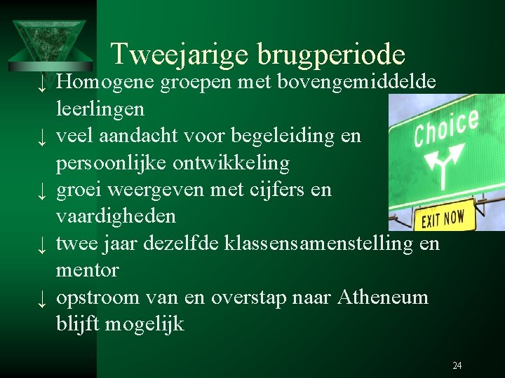 Tweejarige brugperiode ↓ Homogene groepen met bovengemiddelde ↓ ↓ leerlingen veel aandacht voor begeleiding Tweejarige brugperiode ↓ Homogene groepen met bovengemiddelde ↓ ↓ leerlingen veel aandacht voor begeleiding