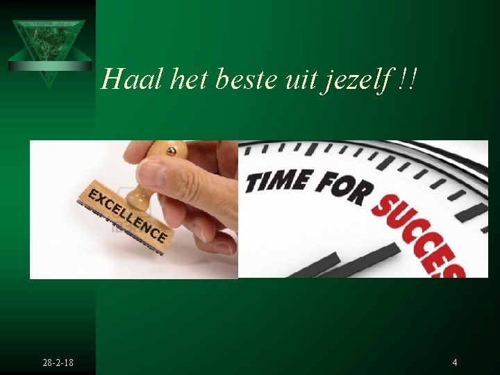 Haal het beste uit jezelf !! 28 -2 -18 4 Haal het beste uit jezelf !! 28 -2 -18 4