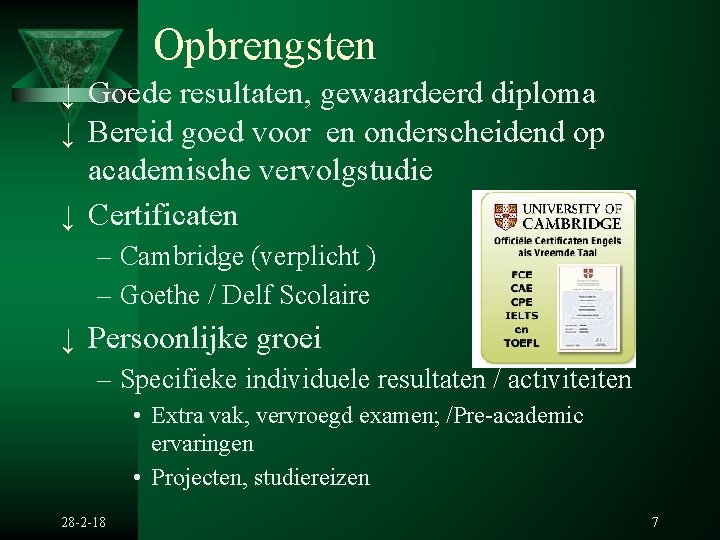 Opbrengsten ↓ Goede resultaten, gewaardeerd diploma ↓ Bereid goed voor en onderscheidend op academische Opbrengsten ↓ Goede resultaten, gewaardeerd diploma ↓ Bereid goed voor en onderscheidend op academische
