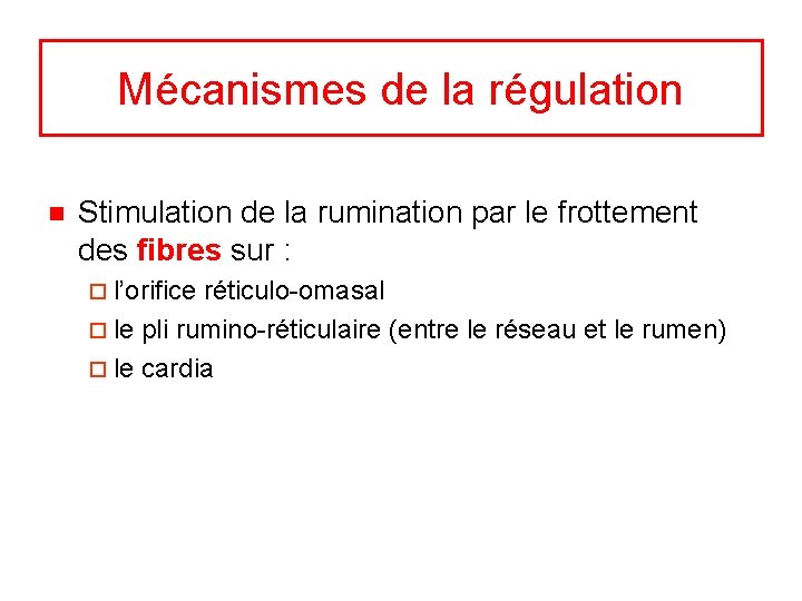 Mécanismes de la régulation n Stimulation de la rumination par le frottement des fibres