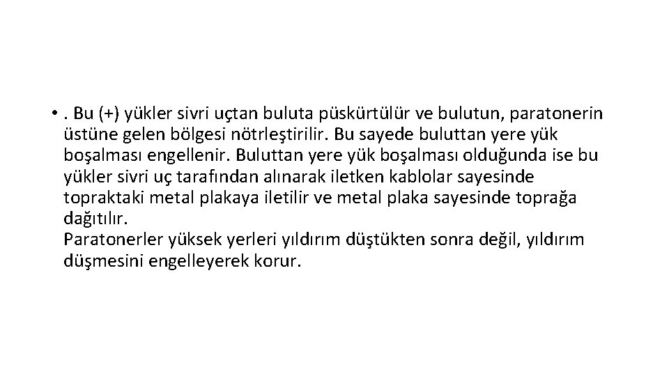  • . Bu (+) yükler sivri uçtan buluta püskürtülür ve bulutun, paratonerin üstüne