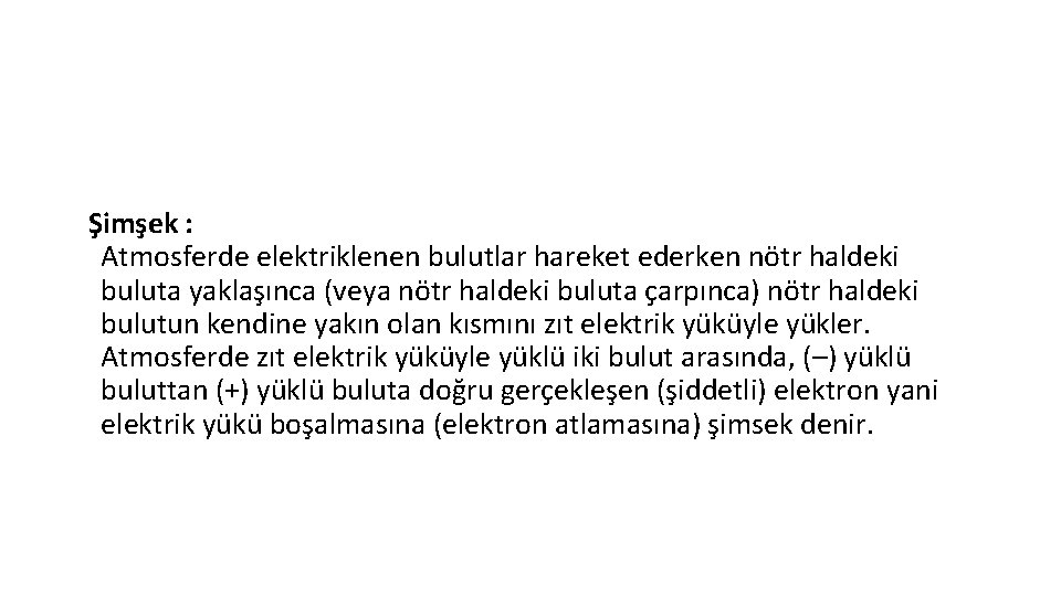 Şimşek : Atmosferde elektriklenen bulutlar hareket ederken nötr haldeki buluta yaklaşınca (veya nötr haldeki