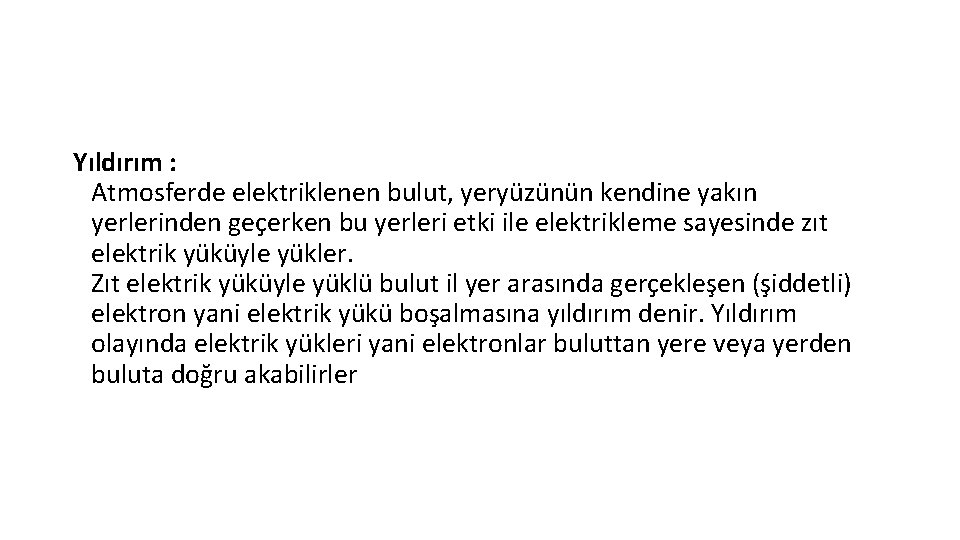 Yıldırım : Atmosferde elektriklenen bulut, yeryüzünün kendine yakın yerlerinden geçerken bu yerleri etki ile