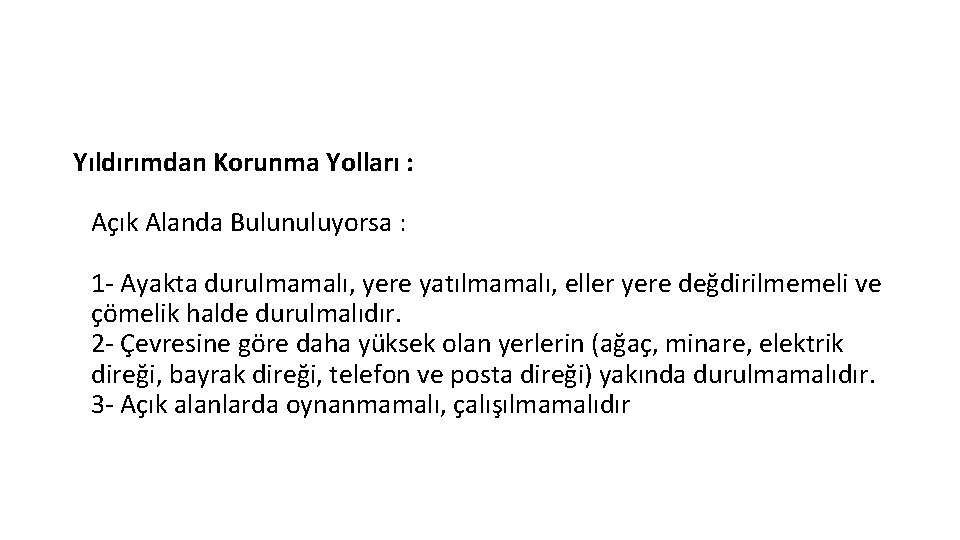Yıldırımdan Korunma Yolları : Açık Alanda Bulunuluyorsa : 1 - Ayakta durulmamalı, yere yatılmamalı,