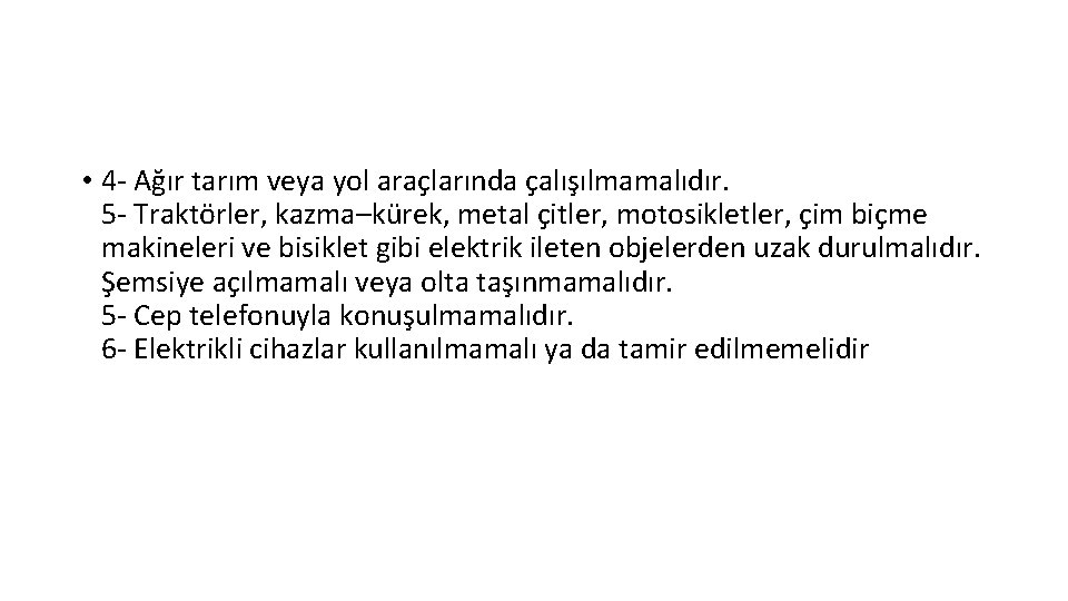  • 4 - Ağır tarım veya yol araçlarında çalışılmamalıdır. 5 - Traktörler, kazma–kürek,