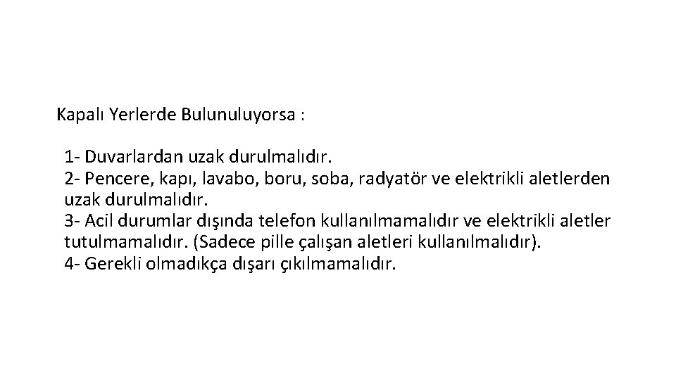  Kapalı Yerlerde Bulunuluyorsa : 1 - Duvarlardan uzak durulmalıdır. 2 - Pencere, kapı,