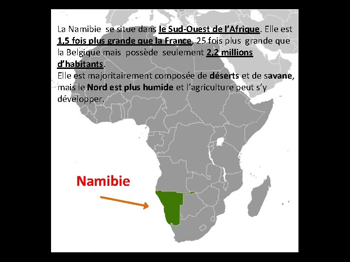 La Namibie se situe dans le Sud-Ouest de l’Afrique. Elle est 1, 5 fois