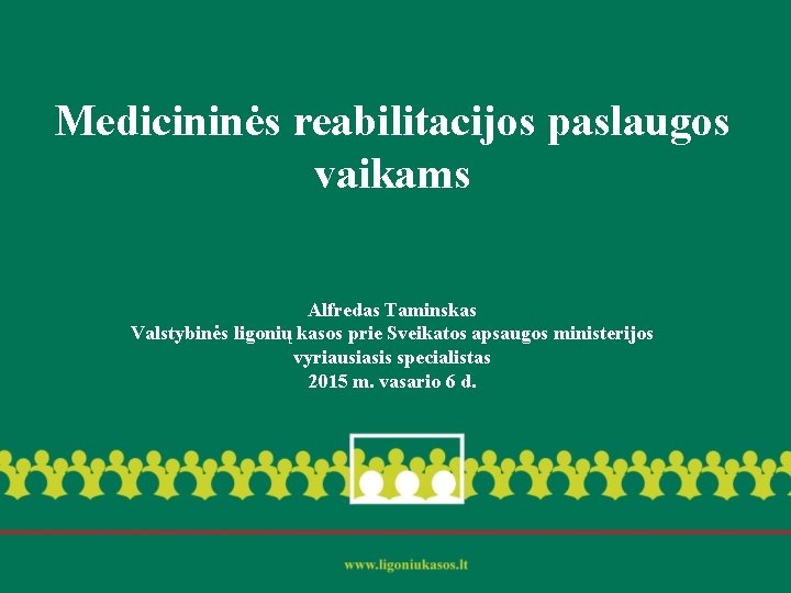 Medicininės reabilitacijos paslaugos vaikams Alfredas Taminskas Valstybinės ligonių kasos prie Sveikatos apsaugos ministerijos vyriausiasis