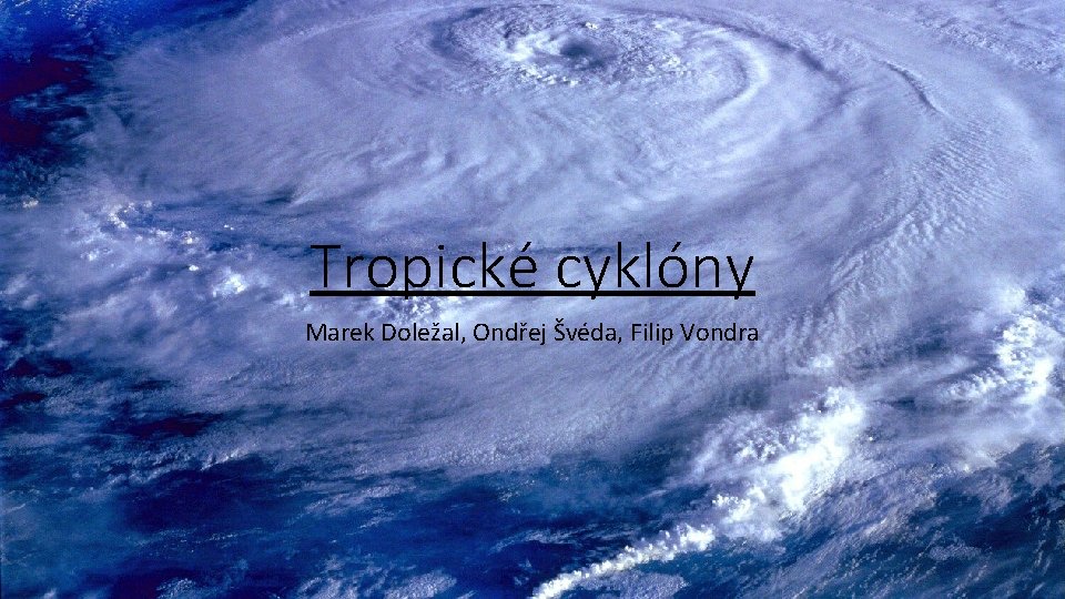 Tropické cyklóny Marek Doležal, Ondřej Švéda, Filip Vondra 