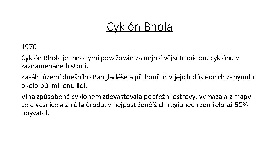 Cyklón Bhola 1970 Cyklón Bhola je mnohými považován za nejničivější tropickou cyklónu v zaznamenané