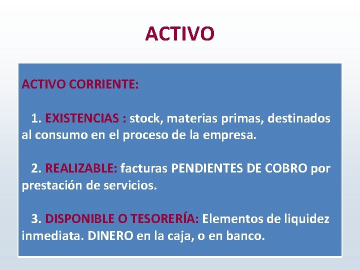 ACTIVO CORRIENTE: 1. EXISTENCIAS : stock, materias primas, destinados al consumo en el proceso