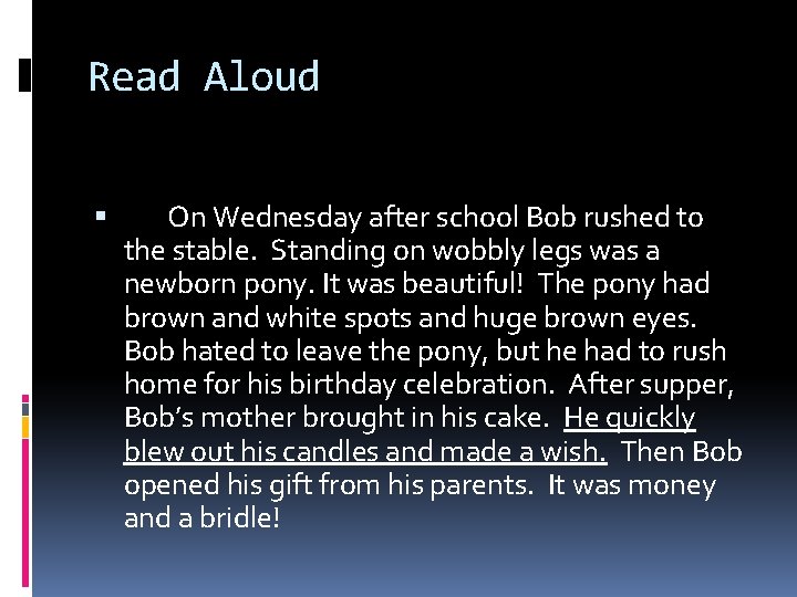 Read Aloud On Wednesday after school Bob rushed to the stable. Standing on wobbly