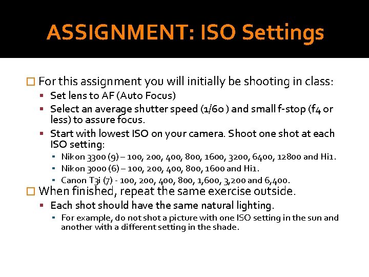 ASSIGNMENT: ISO Settings � For this assignment you will initially be shooting in class: