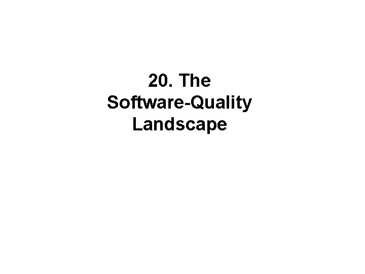 20. The Software-Quality Landscape 