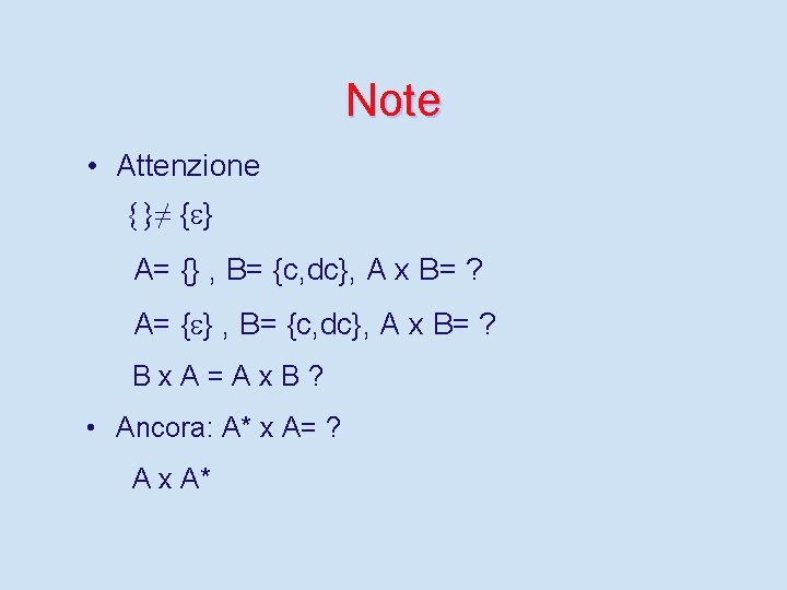 Note • Attenzione {}≠ { } A= {} , B= {c, dc}, A x