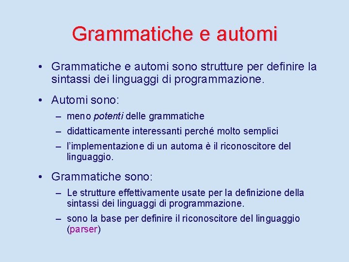 Grammatiche e automi • Grammatiche e automi sono strutture per definire la sintassi dei