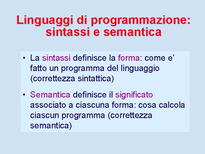 Linguaggi di programmazione: sintassi e semantica • La sintassi definisce la forma: come e’