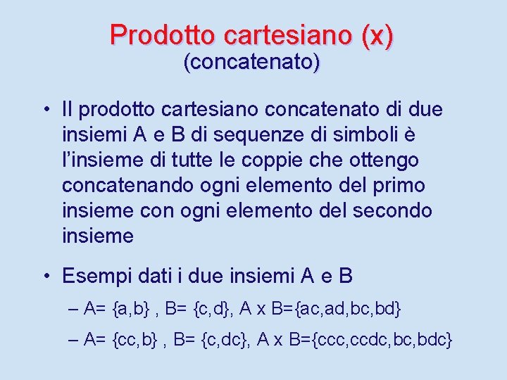 Prodotto cartesiano (x) (concatenato) • Il prodotto cartesiano concatenato di due insiemi A e