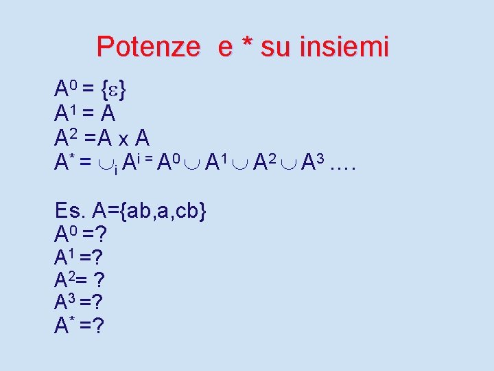 Potenze e * su insiemi A 0 = { } A 1 = A