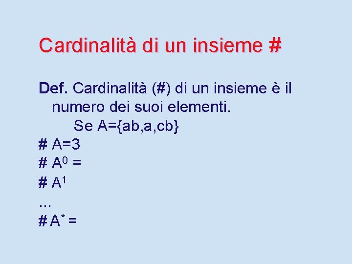 Cardinalità di un insieme # Def. Cardinalità (#) di un insieme è il numero