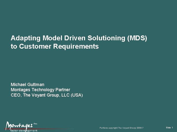 Adapting Model Driven Solutioning (MDS) to Customer Requirements Michael Guttman Montages Technology Partner CEO,