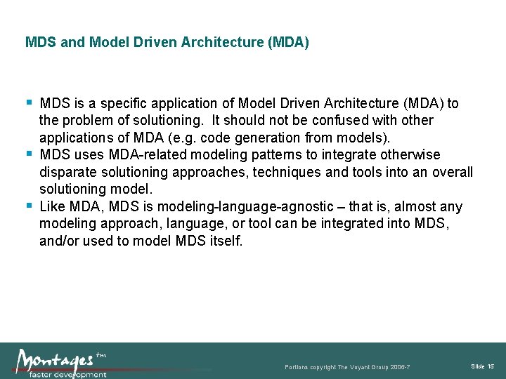 MDS and Model Driven Architecture (MDA) MDS is a specific application of Model Driven