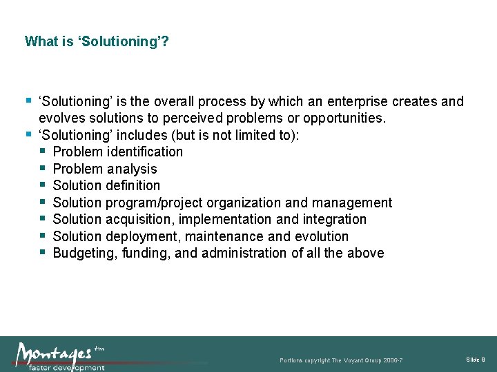 What is ‘Solutioning’? ‘Solutioning’ is the overall process by which an enterprise creates and