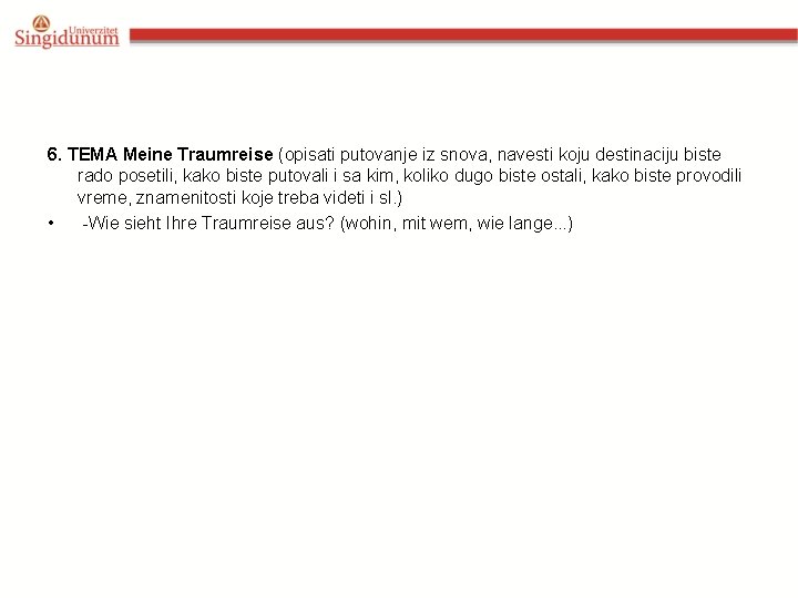 6. TEMA Meine Traumreise (opisati putovanje iz snova, navesti koju destinaciju biste rado posetili,