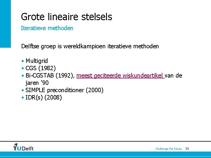 Grote lineaire stelsels Iteratieve methoden Delftse groep is wereldkampioen iteratieve methoden • Multigrid • Grote lineaire stelsels Iteratieve methoden Delftse groep is wereldkampioen iteratieve methoden • Multigrid •