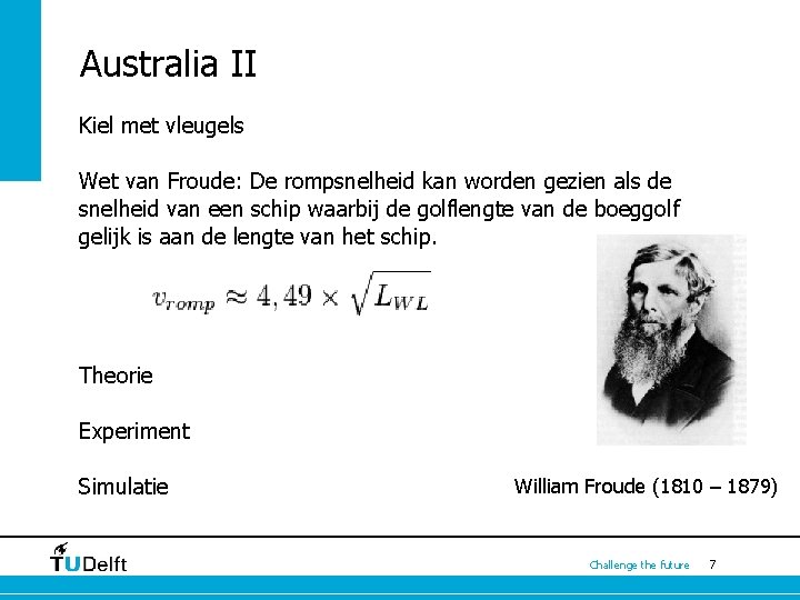 Australia II Kiel met vleugels Wet van Froude: De rompsnelheid kan worden gezien als Australia II Kiel met vleugels Wet van Froude: De rompsnelheid kan worden gezien als