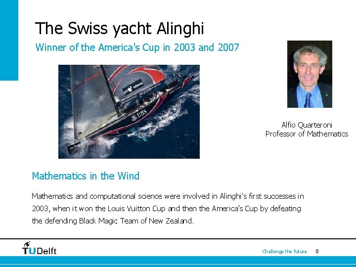 The Swiss yacht Alinghi Winner of the America's Cup in 2003 and 2007 Alfio The Swiss yacht Alinghi Winner of the America's Cup in 2003 and 2007 Alfio
