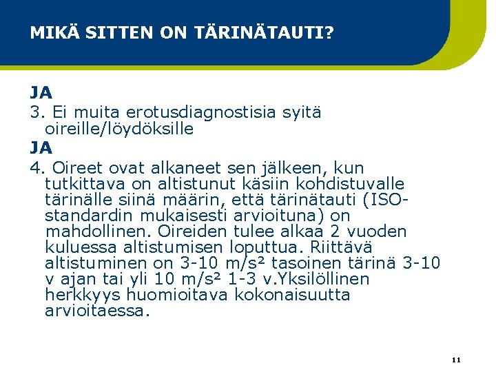 MIKÄ SITTEN ON TÄRINÄTAUTI? JA 3. Ei muita erotusdiagnostisia syitä oireille/löydöksille JA 4. Oireet MIKÄ SITTEN ON TÄRINÄTAUTI? JA 3. Ei muita erotusdiagnostisia syitä oireille/löydöksille JA 4. Oireet