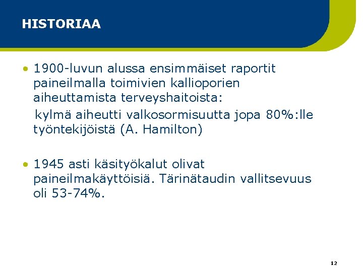 HISTORIAA • 1900 -luvun alussa ensimmäiset raportit paineilmalla toimivien kallioporien aiheuttamista terveyshaitoista: kylmä aiheutti HISTORIAA • 1900 -luvun alussa ensimmäiset raportit paineilmalla toimivien kallioporien aiheuttamista terveyshaitoista: kylmä aiheutti