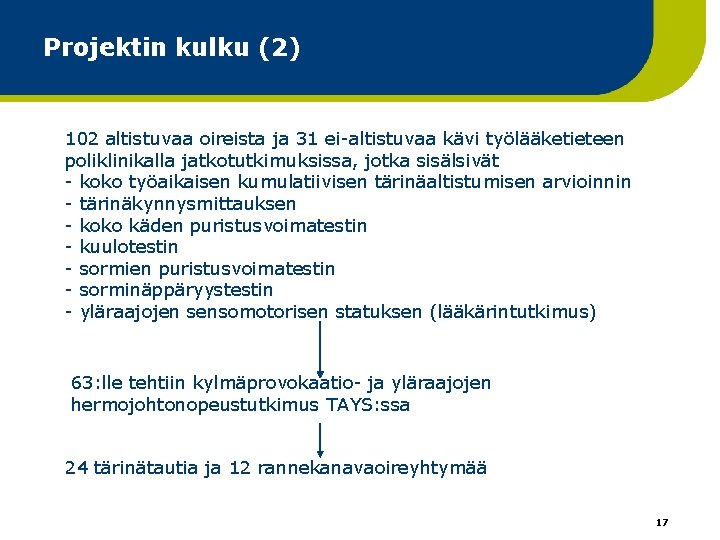 Projektin kulku (2) 102 altistuvaa oireista ja 31 ei-altistuvaa kävi työlääketieteen poliklinikalla jatkotutkimuksissa, jotka Projektin kulku (2) 102 altistuvaa oireista ja 31 ei-altistuvaa kävi työlääketieteen poliklinikalla jatkotutkimuksissa, jotka