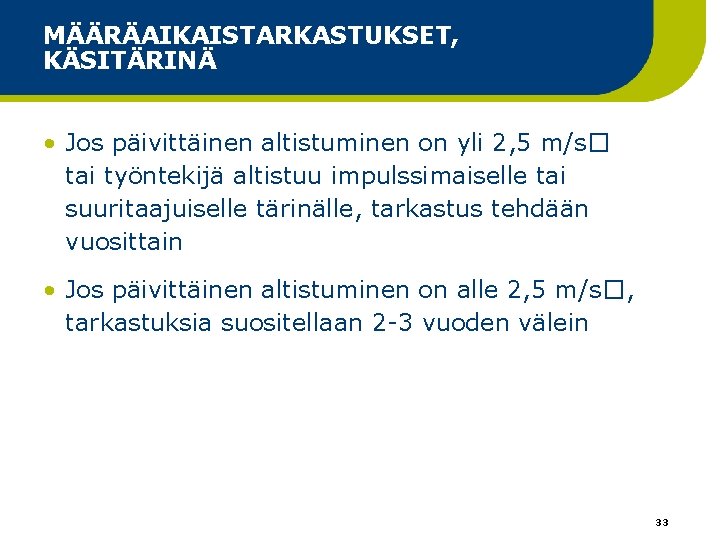 MÄÄRÄAIKAISTARKASTUKSET, KÄSITÄRINÄ • Jos päivittäinen altistuminen on yli 2, 5 m/s� tai työntekijä altistuu MÄÄRÄAIKAISTARKASTUKSET, KÄSITÄRINÄ • Jos päivittäinen altistuminen on yli 2, 5 m/s� tai työntekijä altistuu