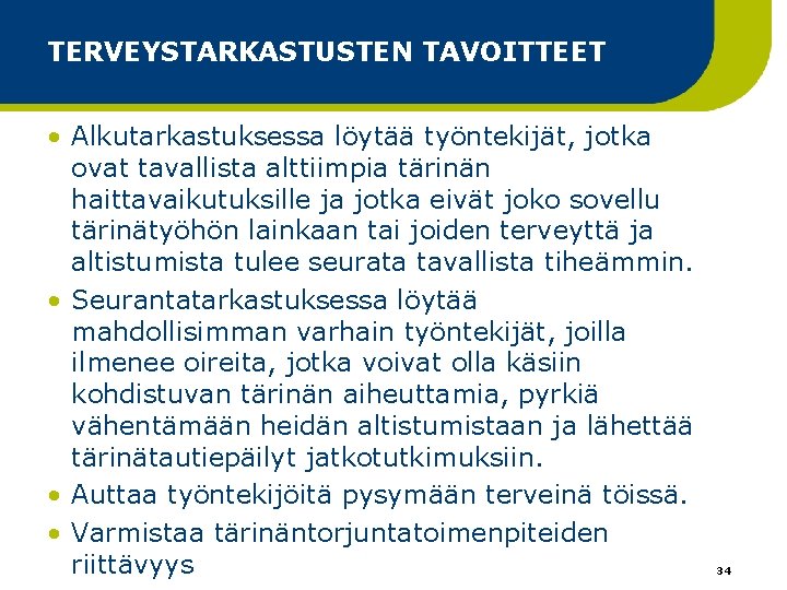 TERVEYSTARKASTUSTEN TAVOITTEET • Alkutarkastuksessa löytää työntekijät, jotka ovat tavallista alttiimpia tärinän haittavaikutuksille ja jotka TERVEYSTARKASTUSTEN TAVOITTEET • Alkutarkastuksessa löytää työntekijät, jotka ovat tavallista alttiimpia tärinän haittavaikutuksille ja jotka