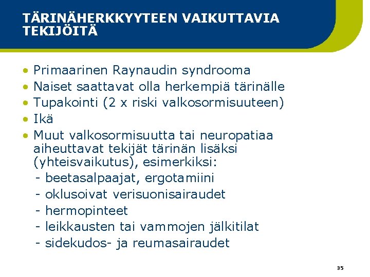 TÄRINÄHERKKYYTEEN VAIKUTTAVIA TEKIJÖITÄ • • • Primaarinen Raynaudin syndrooma Naiset saattavat olla herkempiä tärinälle TÄRINÄHERKKYYTEEN VAIKUTTAVIA TEKIJÖITÄ • • • Primaarinen Raynaudin syndrooma Naiset saattavat olla herkempiä tärinälle
