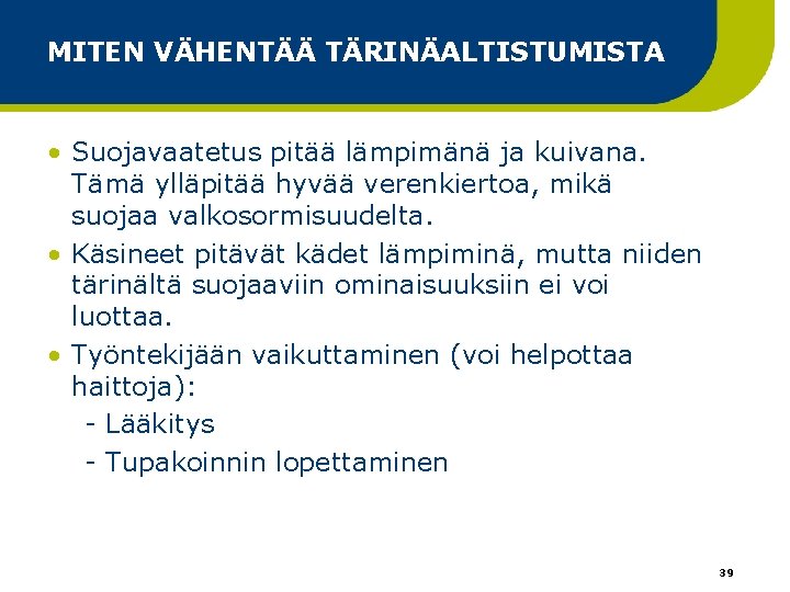 MITEN VÄHENTÄÄ TÄRINÄALTISTUMISTA • Suojavaatetus pitää lämpimänä ja kuivana. Tämä ylläpitää hyvää verenkiertoa, mikä MITEN VÄHENTÄÄ TÄRINÄALTISTUMISTA • Suojavaatetus pitää lämpimänä ja kuivana. Tämä ylläpitää hyvää verenkiertoa, mikä