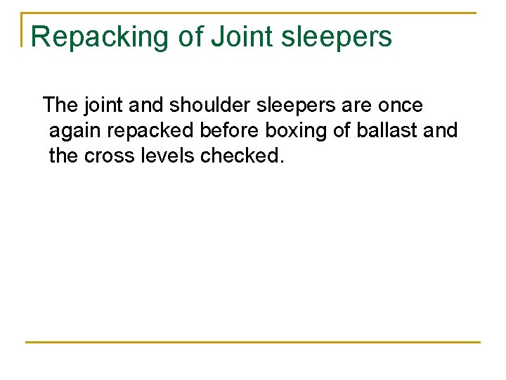 Repacking of Joint sleepers The joint and shoulder sleepers are once again repacked before