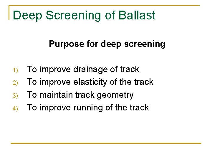 Deep Screening of Ballast Purpose for deep screening 1) 2) 3) 4) To improve