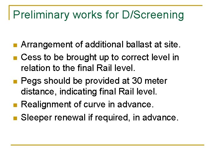 Preliminary works for D/Screening n n n Arrangement of additional ballast at site. Cess