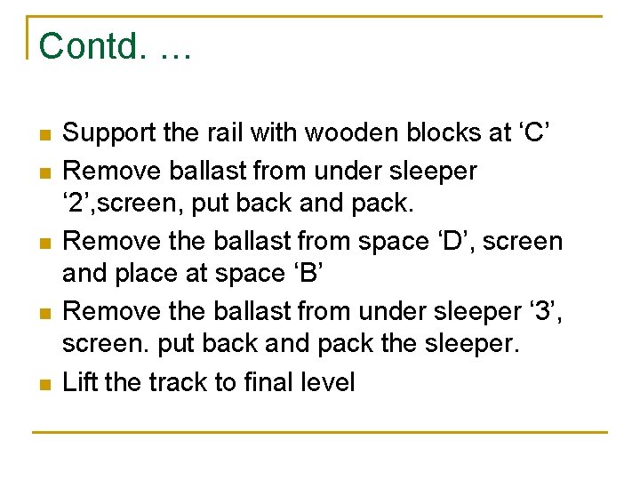 Contd. … n n n Support the rail with wooden blocks at ‘C’ Remove