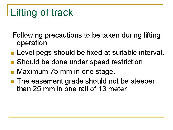 Lifting of track Following precautions to be taken during lifting operation n Level pegs