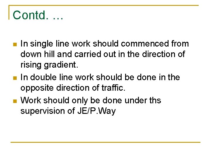 Contd. … n n n In single line work should commenced from down hill