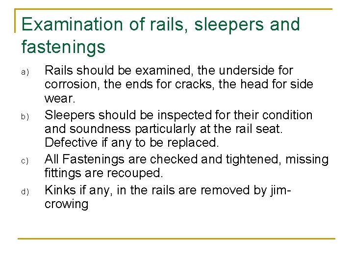 Examination of rails, sleepers and fastenings a) b) c) d) Rails should be examined,
