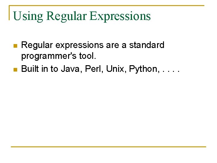 Using Regular Expressions n n Regular expressions are a standard programmer's tool. Built in