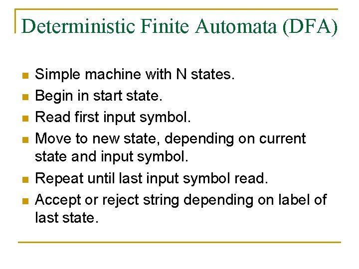 Deterministic Finite Automata (DFA) n n n Simple machine with N states. Begin in